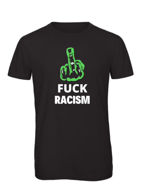 T-Shirt Fuck Racism